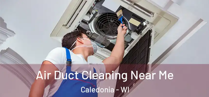 Air Duct Cleaning Near Me Caledonia - WI