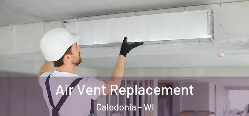 Air Vent Replacement Caledonia - WI