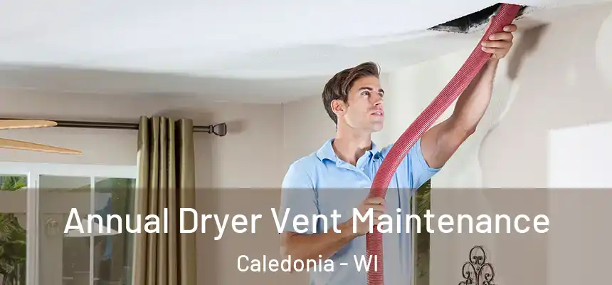 Annual Dryer Vent Maintenance Caledonia - WI