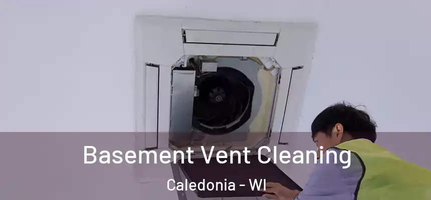  Basement Vent Cleaning Caledonia - WI