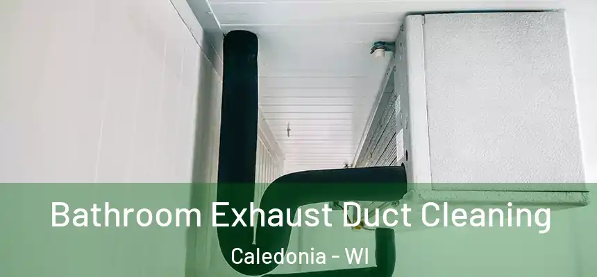Bathroom Exhaust Duct Cleaning Caledonia - WI