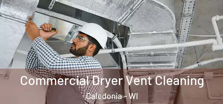 Commercial Dryer Vent Cleaning Caledonia - WI
