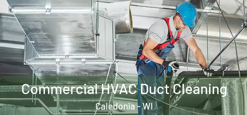 Commercial HVAC Duct Cleaning Caledonia - WI