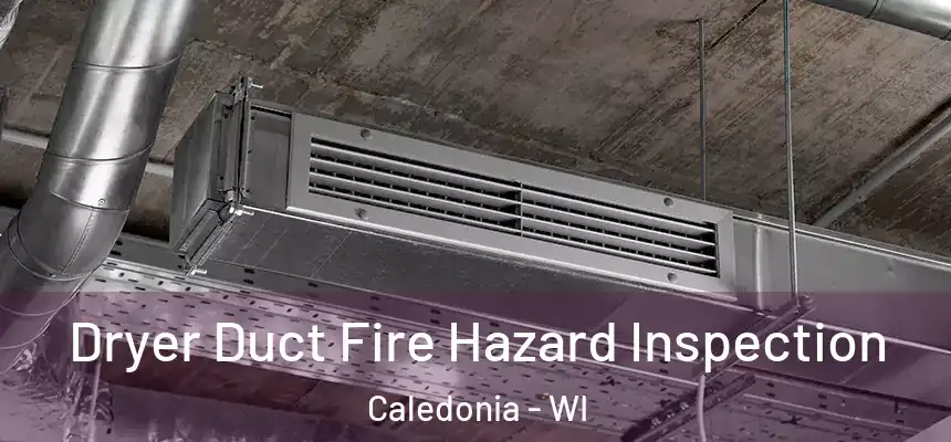 Dryer Duct Fire Hazard Inspection Caledonia - WI