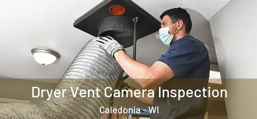 Dryer Vent Camera Inspection Caledonia - WI