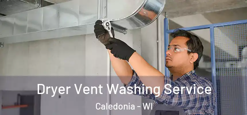 Dryer Vent Washing Service Caledonia - WI