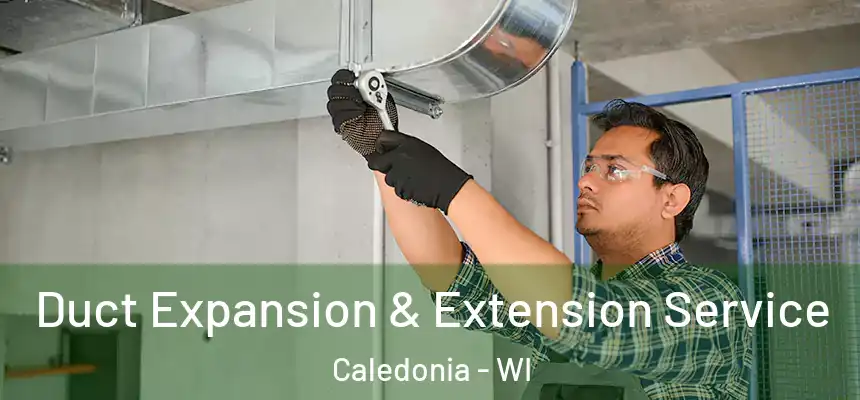 Duct Expansion & Extension Service Caledonia - WI