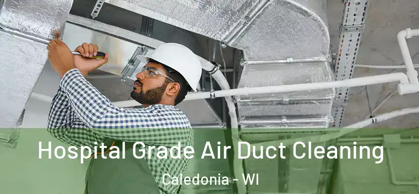 Hospital Grade Air Duct Cleaning Caledonia - WI