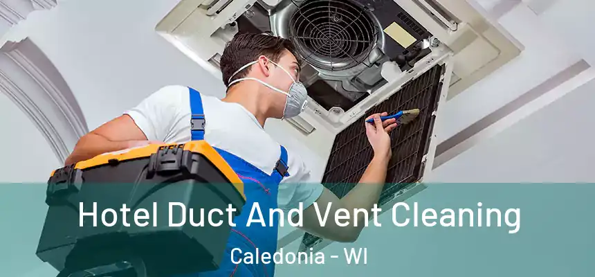  Hotel Duct And Vent Cleaning Caledonia - WI