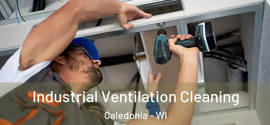 Industrial Ventilation Cleaning Caledonia - WI