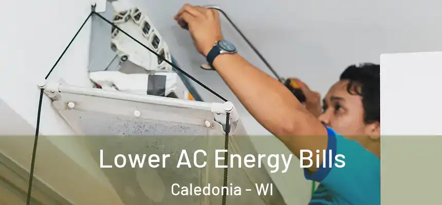 Lower AC Energy Bills Caledonia - WI