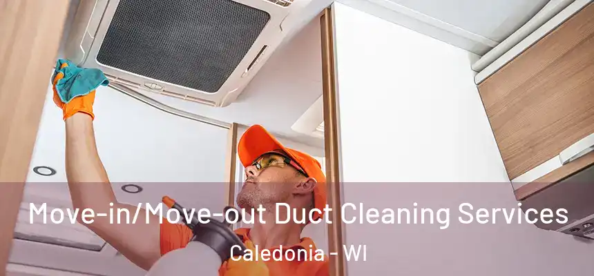 Move-in/Move-out Duct Cleaning Services Caledonia - WI