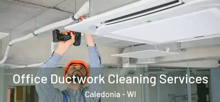 Office Ductwork Cleaning Services Caledonia - WI