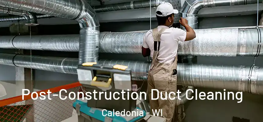  Post-Construction Duct Cleaning Caledonia - WI