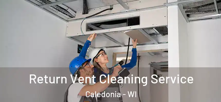  Return Vent Cleaning Service Caledonia - WI