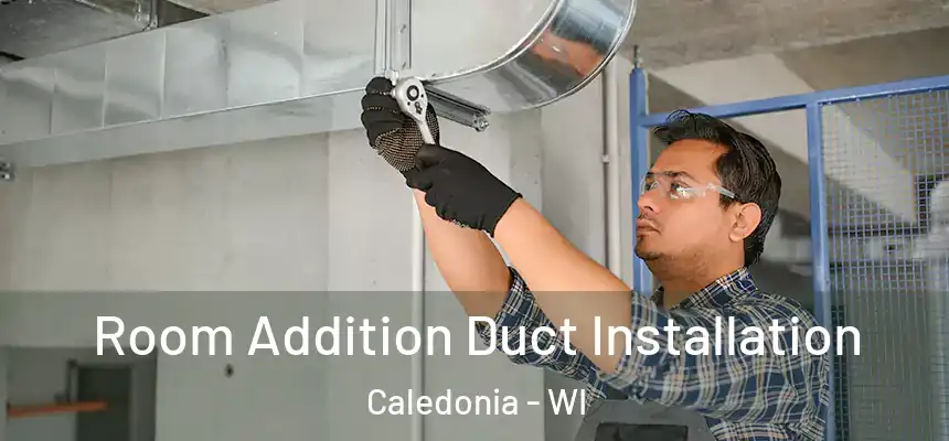  Room Addition Duct Installation Caledonia - WI