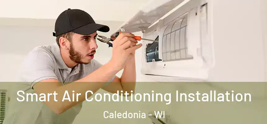  Smart Air Conditioning Installation Caledonia - WI