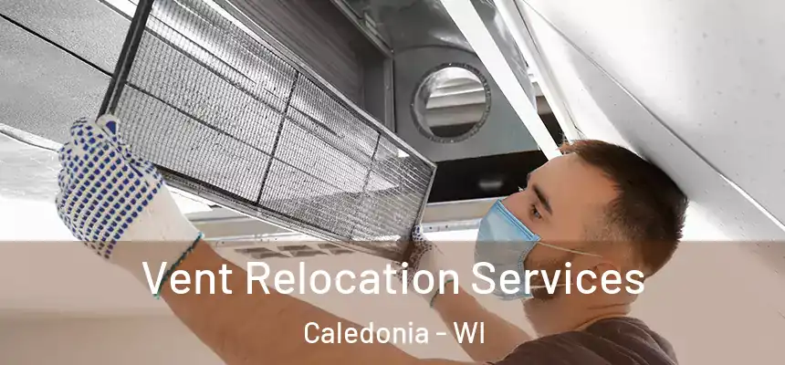 Vent Relocation Services Caledonia - WI