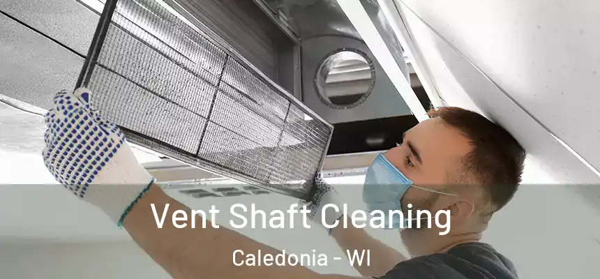 Vent Shaft Cleaning Caledonia - WI